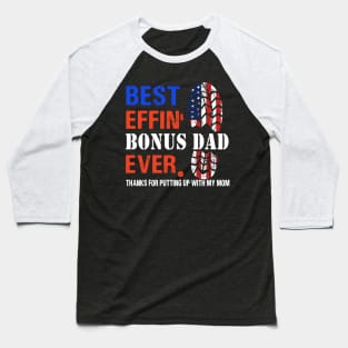Best effin’ bonus dad ever thanks for putting up with my mom Baseball T-Shirt